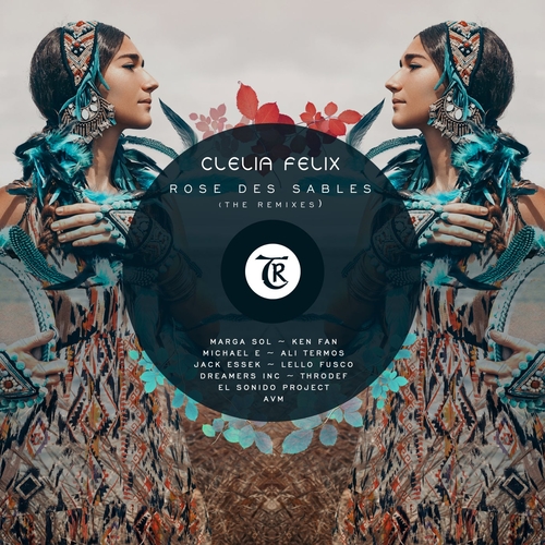 Clelia Felix - Rose Des Sables (The Remixes) EP [TR104]